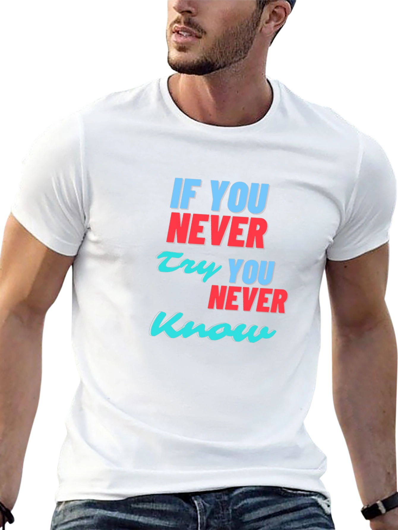 Inspirational T-Shirt: If You Never Try You Never Know
