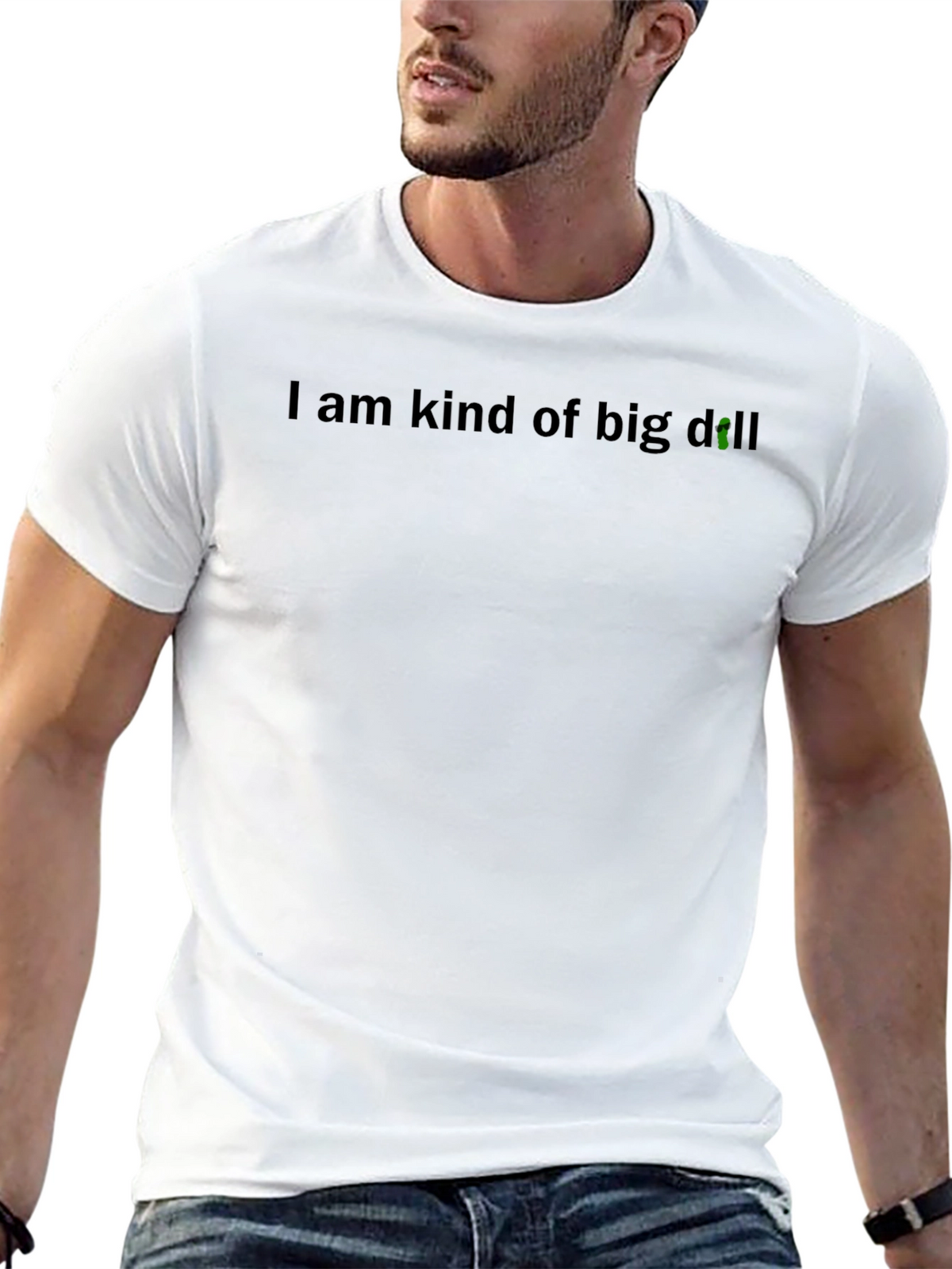 I Am Kind of Big Dill T-Shirt