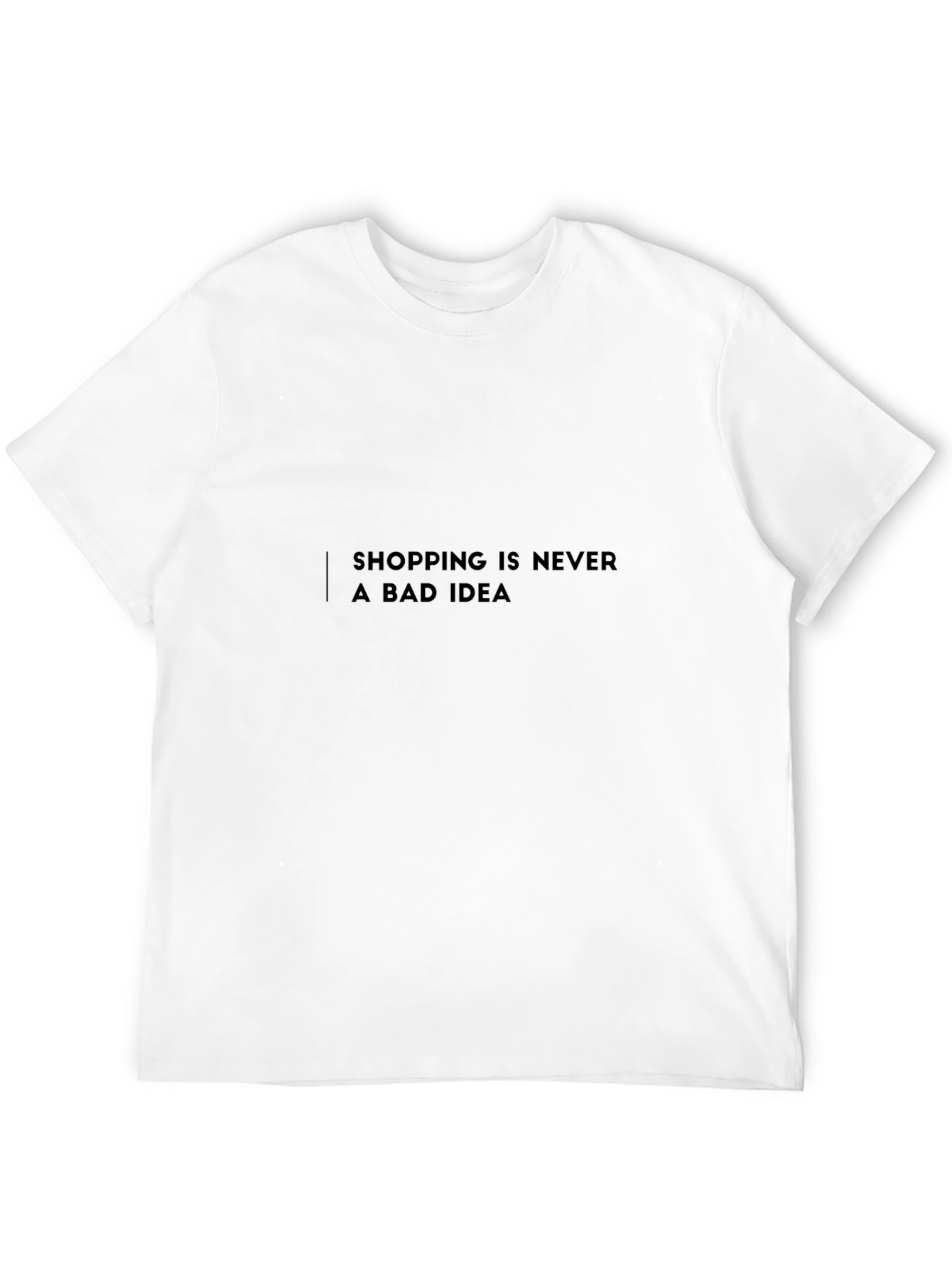 Shopping is Never a Bad Idea T-Shirt