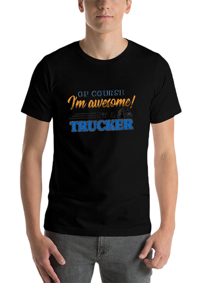 Awesome Trucker T-Shirt - Of Course Im Awesome!