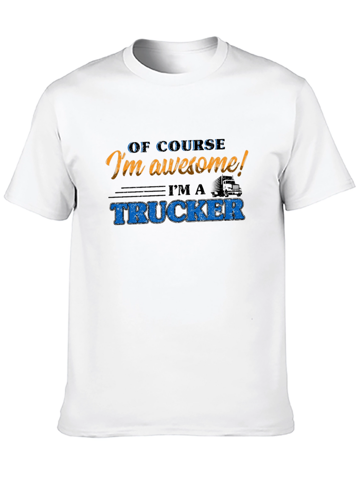 Awesome Trucker T-Shirt - Of Course Im Awesome!