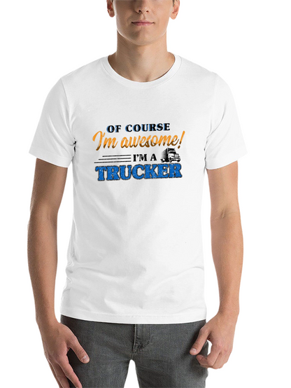 Awesome Trucker T-Shirt - Of Course Im Awesome!