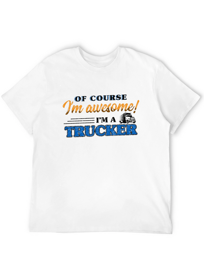 Awesome Trucker T-Shirt - Of Course Im Awesome!