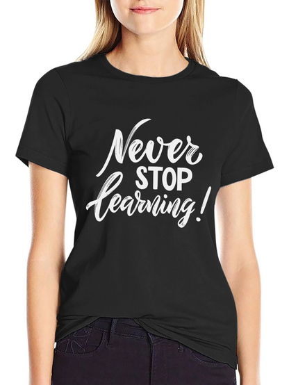 Never Stop Learning T-Shirt - Inspirational Quote Tee