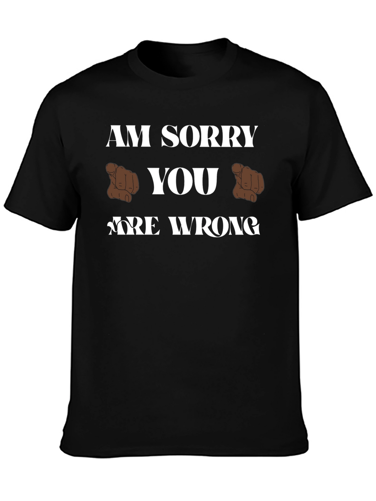 Am Sorry You Are Wrong Funny Graphic T-Shirt
