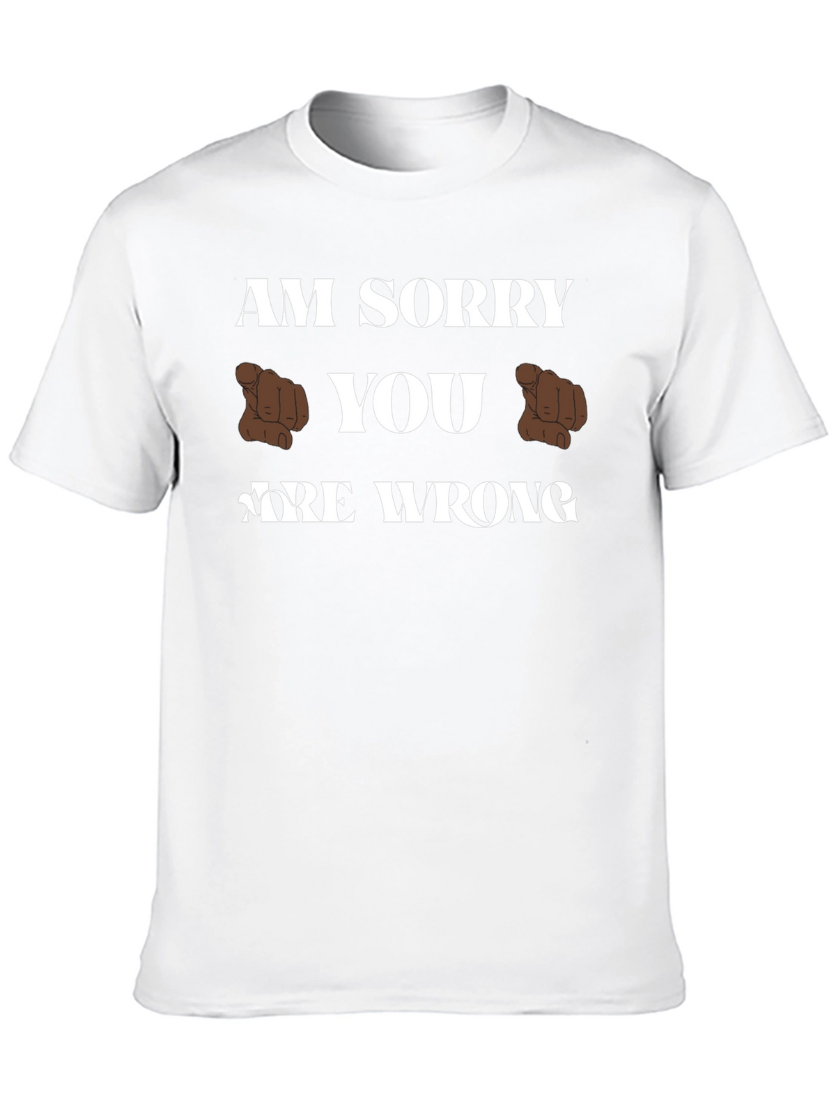 Am Sorry You Are Wrong Funny Graphic T-Shirt