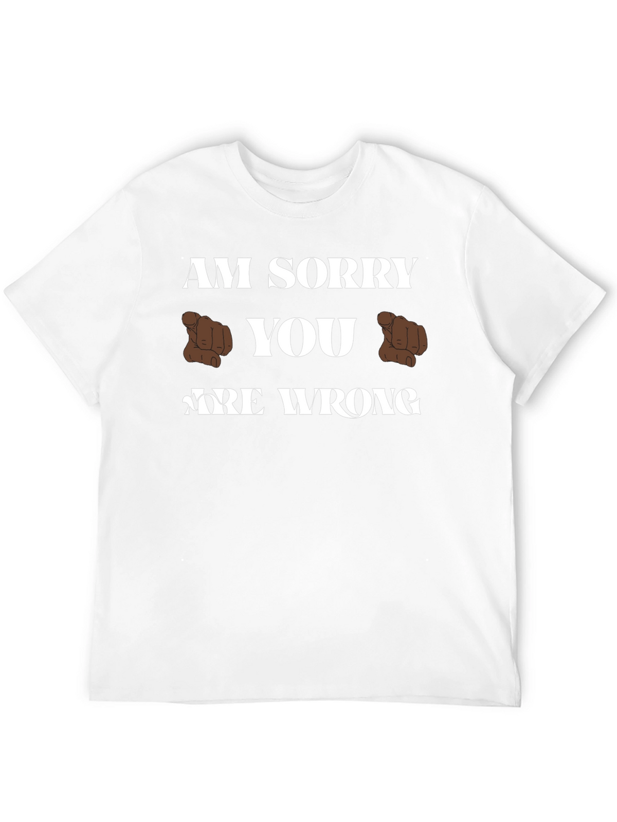 Am Sorry You Are Wrong Funny Graphic T-Shirt