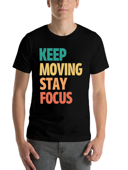 Keep Moving Stay Focus Graphic Tee - Motivational T-Shirt