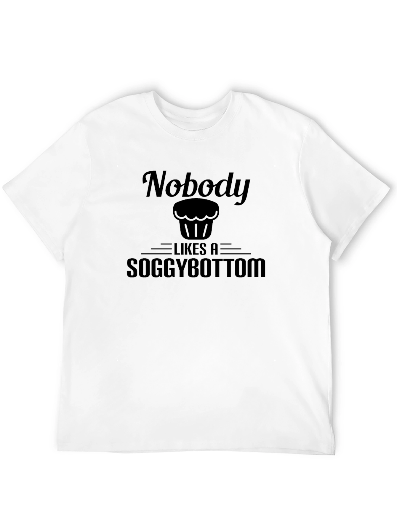 Nobody Likes a Soggy Bottom T-Shirt