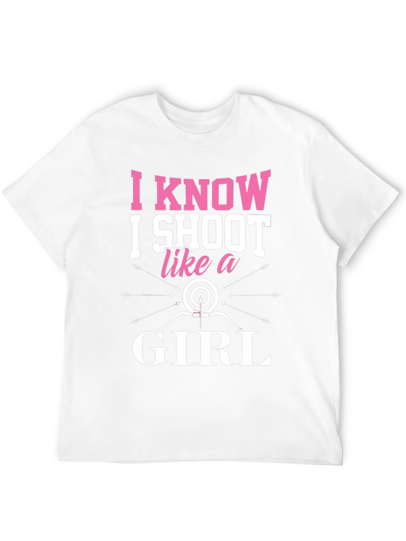 I Know I Shoot Like a Girl Archery T-Shirt