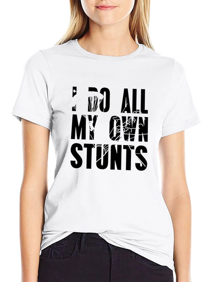 I Do All My Own Stunts Graphic T-Shirt