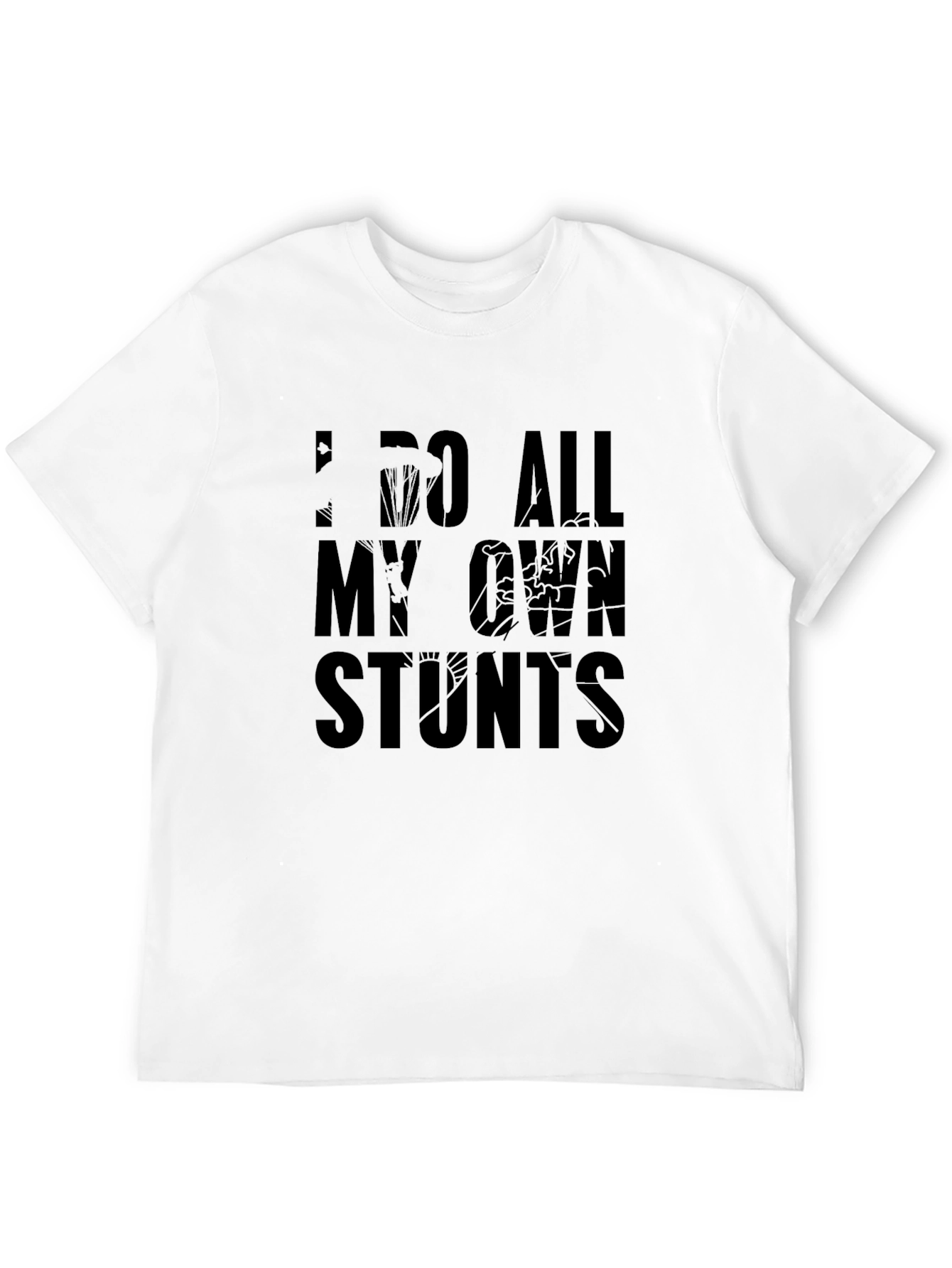 I Do All My Own Stunts Graphic T-Shirt