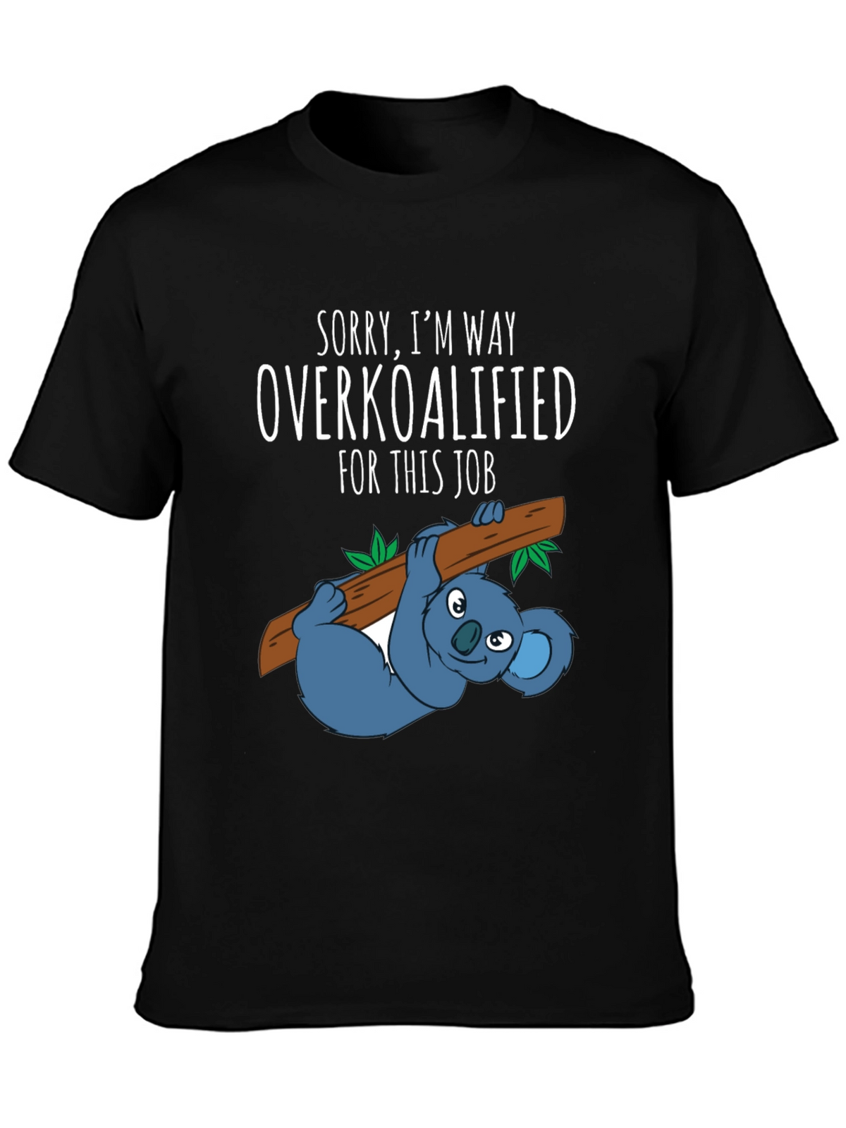 Overkoalified T-Shirt: Funny Koala Job Humor Tee