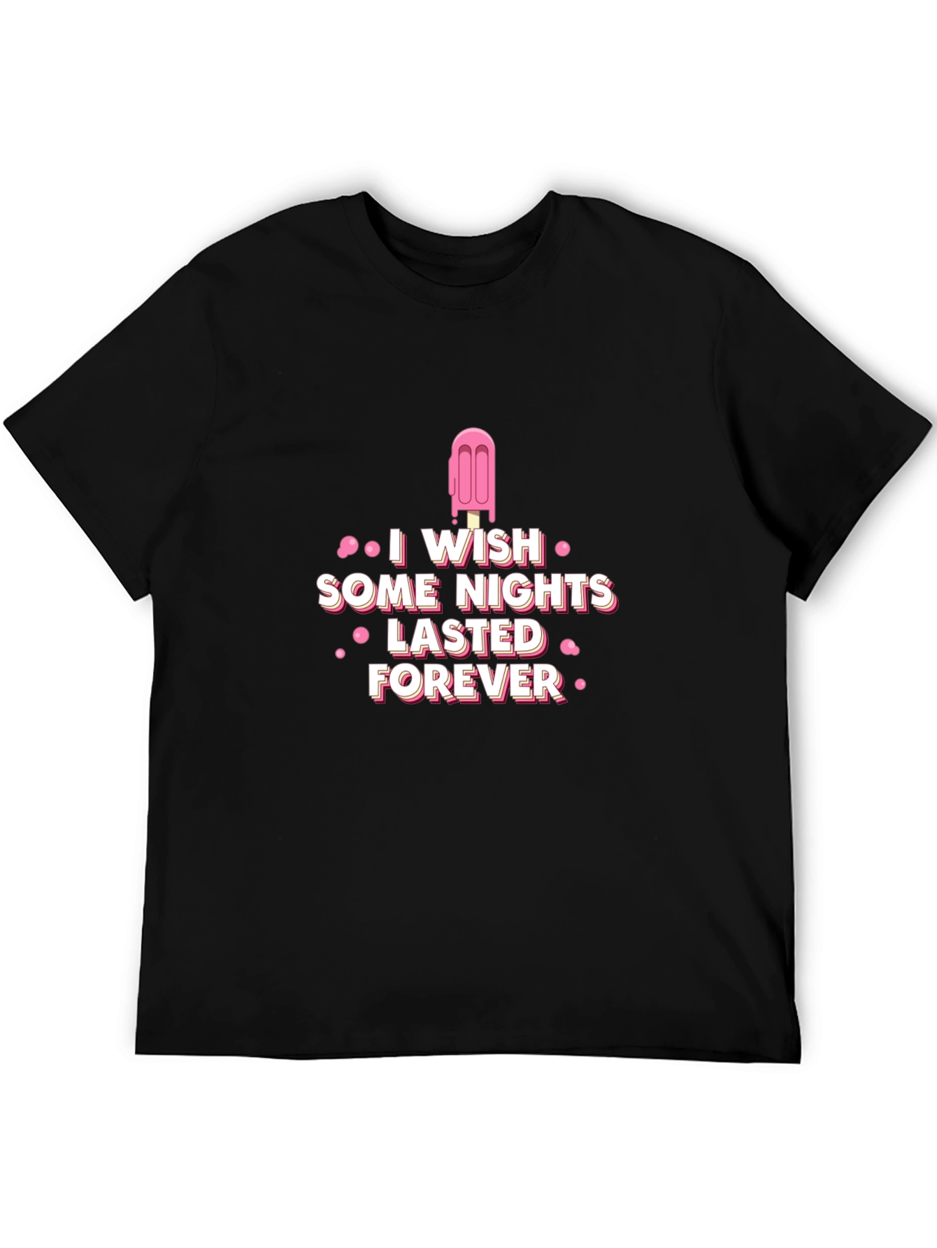 I Wish Some Nights Lasted Forever Black T-Shirt