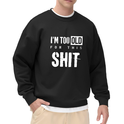 Distressed I¡¯m Too Old Funny Slogan Crewneck Sweatshirt