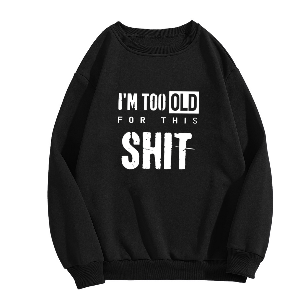 Distressed I¡¯m Too Old Funny Slogan Crewneck Sweatshirt