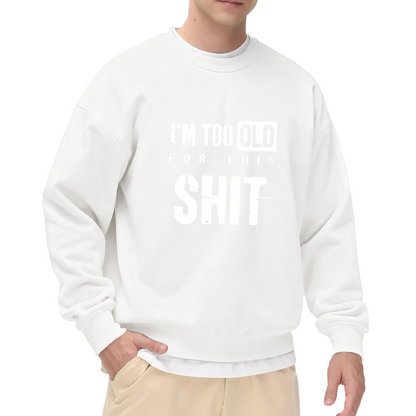 Distressed I¡¯m Too Old Funny Slogan Crewneck Sweatshirt