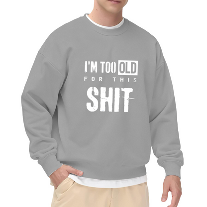 Distressed I¡¯m Too Old Funny Slogan Crewneck Sweatshirt
