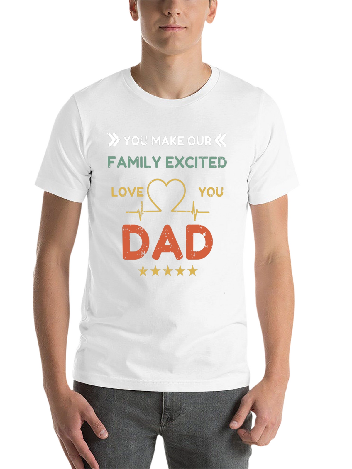 You Make Our Family Excited Dad T-Shirt