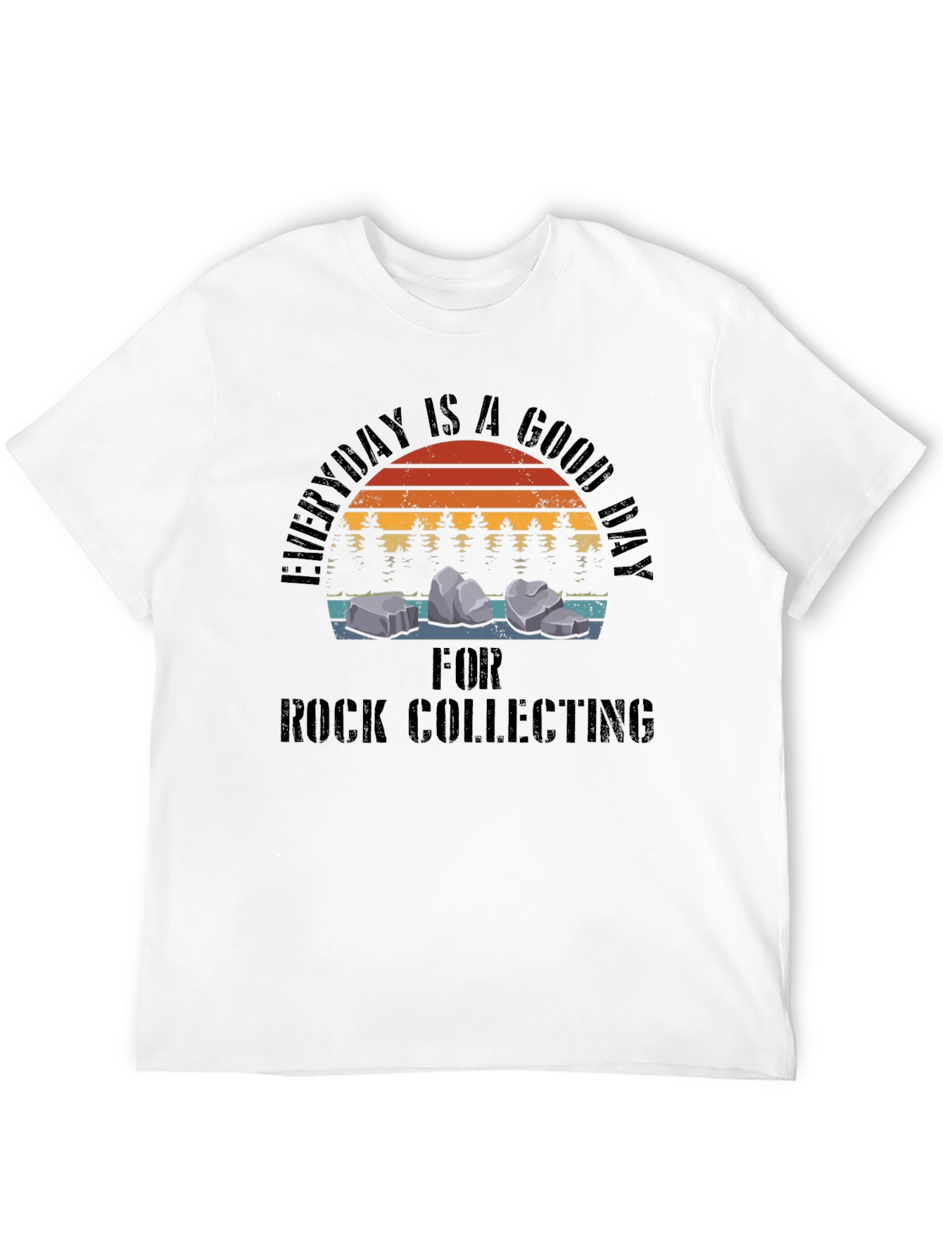 Rock Collecting T-Shirt - Everyday is a Good Day