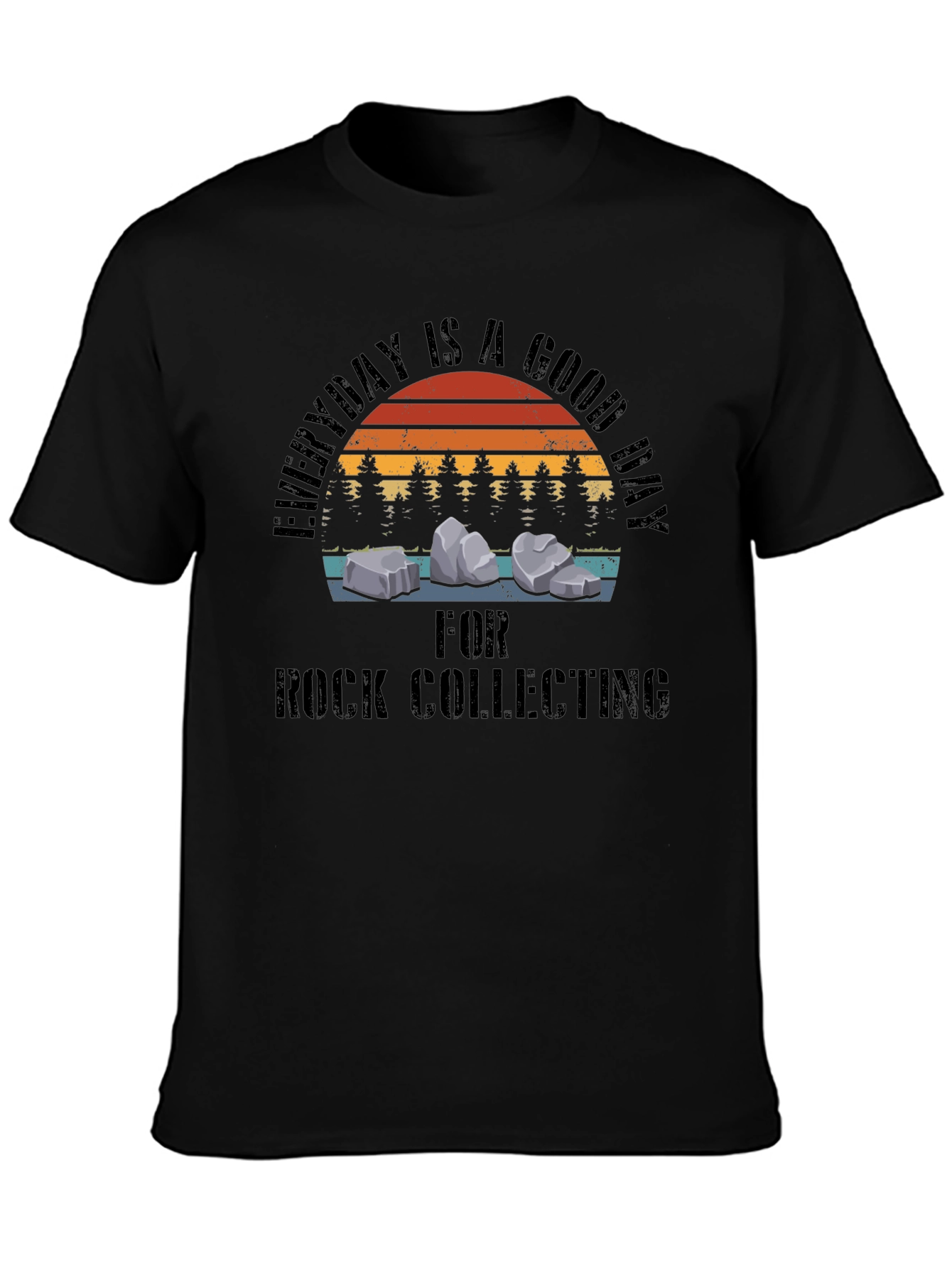Rock Collecting T-Shirt - Everyday is a Good Day
