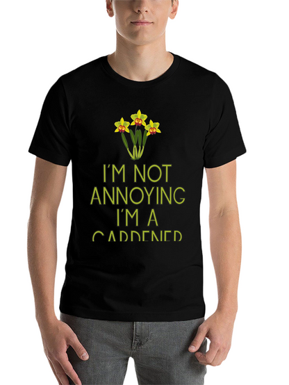 Im Not Annoying Im A Gardener T-Shirt