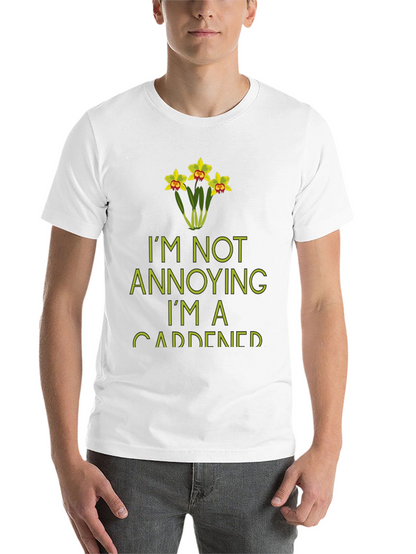 Im Not Annoying Im A Gardener T-Shirt