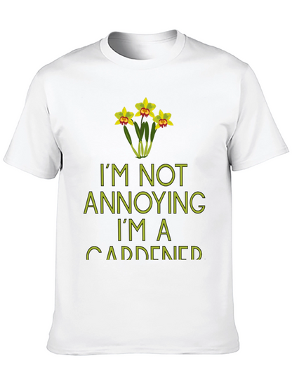 Im Not Annoying Im A Gardener T-Shirt