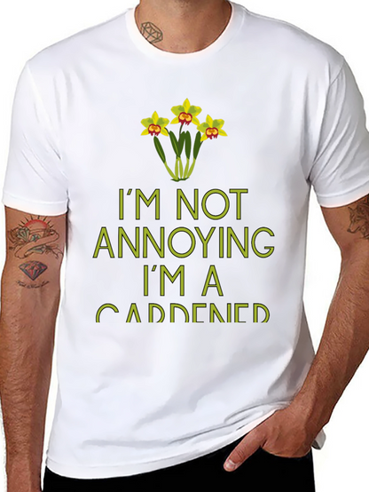 Im Not Annoying Im A Gardener T-Shirt