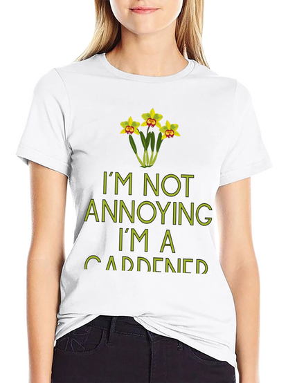 Im Not Annoying Im A Gardener T-Shirt