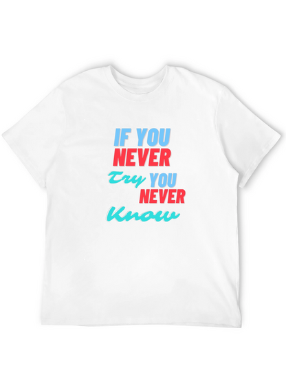Inspirational T-Shirt: If You Never Try You Never Know