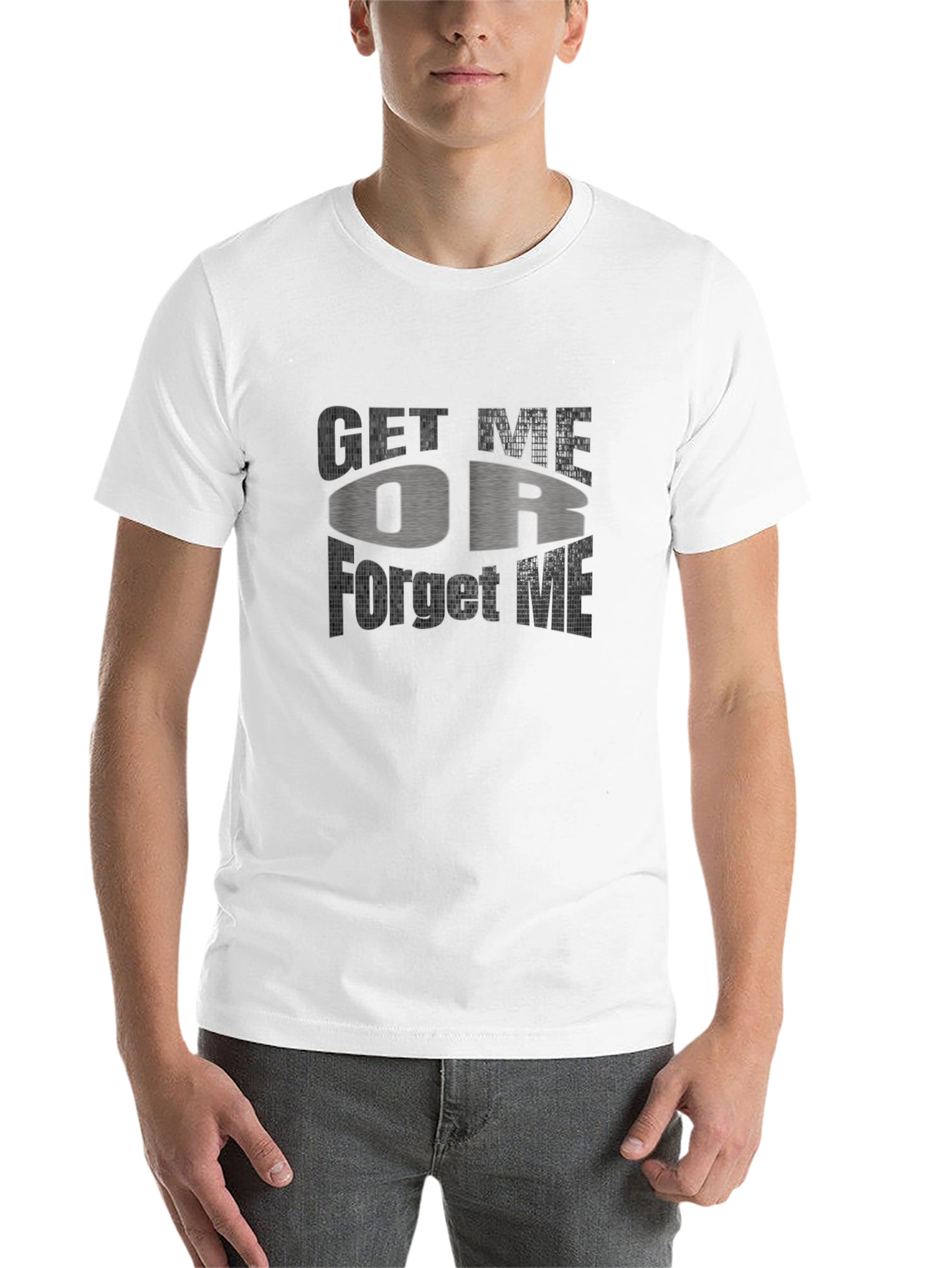 Get Me Or Forget Me Graphic T-Shirt