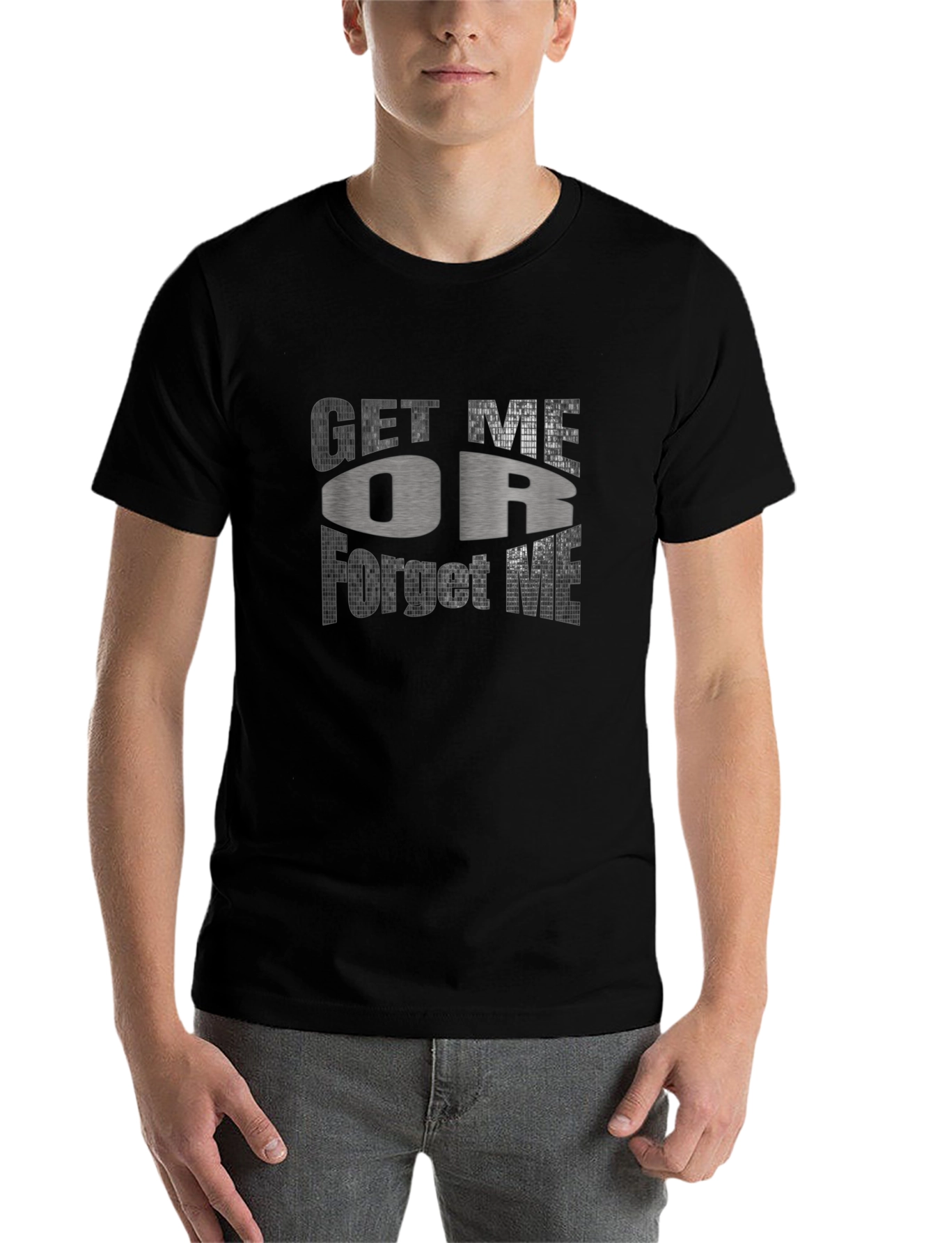 Get Me Or Forget Me Graphic T-Shirt