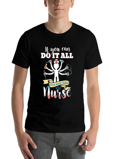 Nurse T-Shirt - If You Can Do It All
