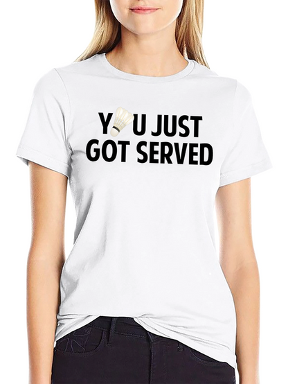 You Just Got Served Badminton T-Shirt