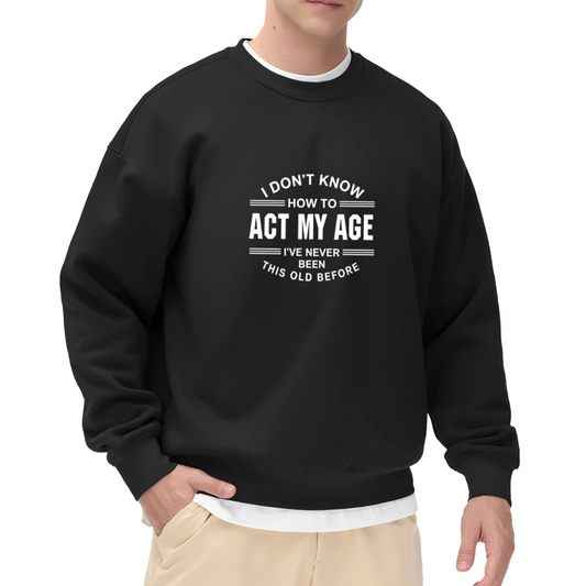 Funny Aging Quote Vintage Font Crewneck Sweatshirt