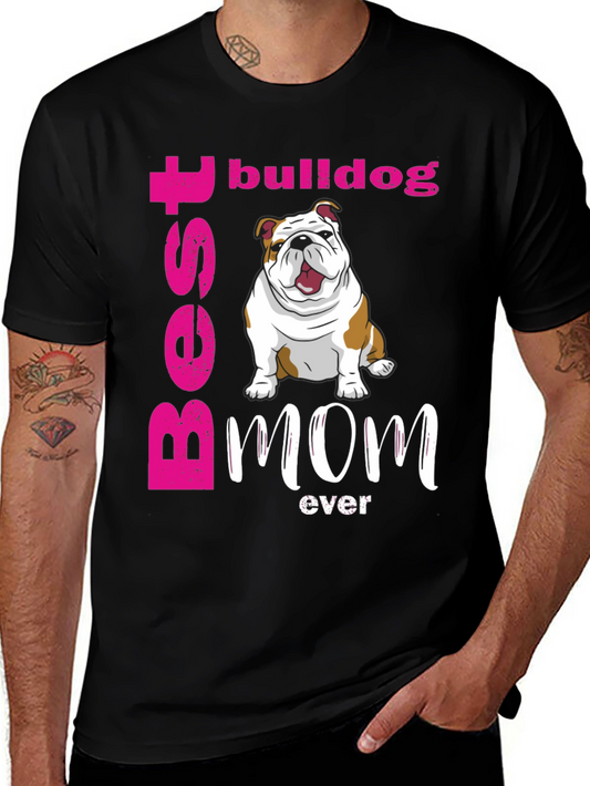 Best Bulldog Mom Ever T-Shirt - Cute Dog Graphic Tee