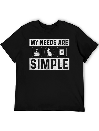 My Needs Are Simple T-Shirt