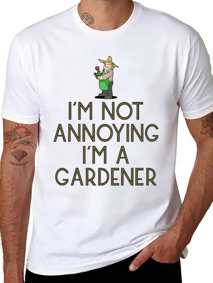 Gardener Humor T-Shirt - Im Not Annoying