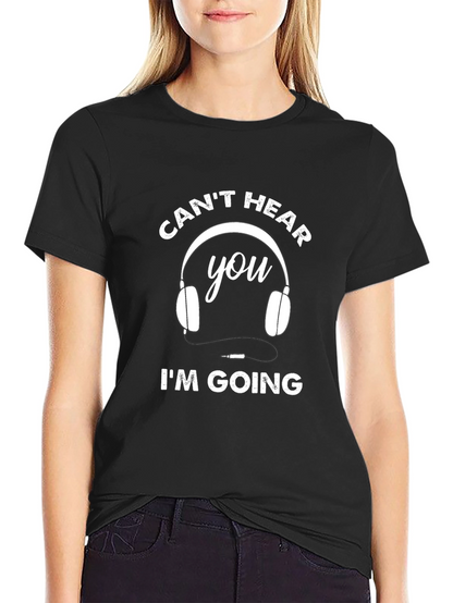 Funny Cant Hear You Im Going T-Shirt