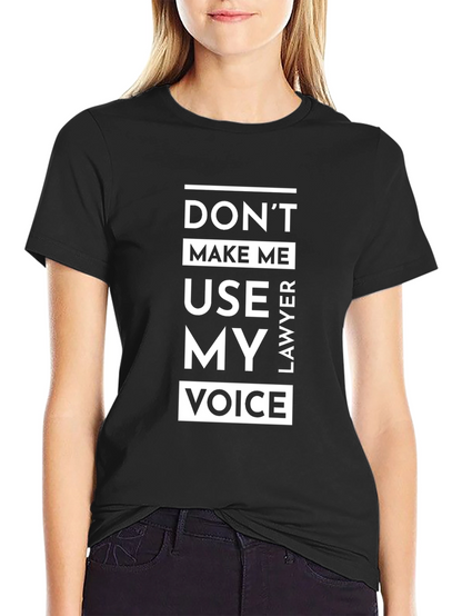 Dont Make Me Use My Lawyer Voice T-Shirt