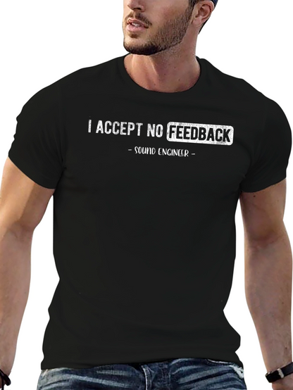 Sound Engineer T-Shirt - I Accept No Feedback