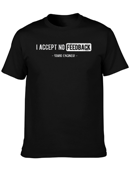 Sound Engineer T-Shirt - I Accept No Feedback