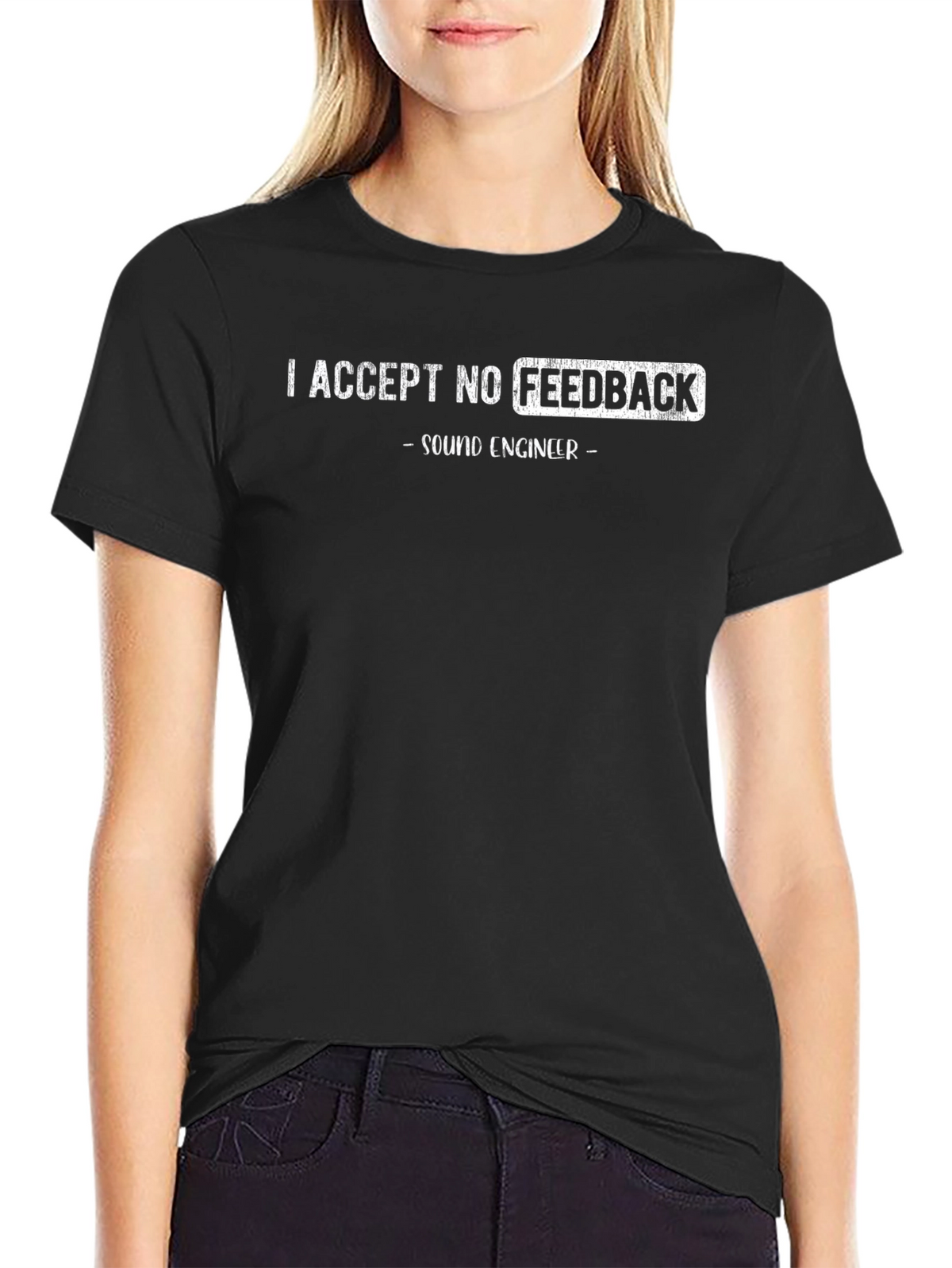 Sound Engineer T-Shirt - I Accept No Feedback