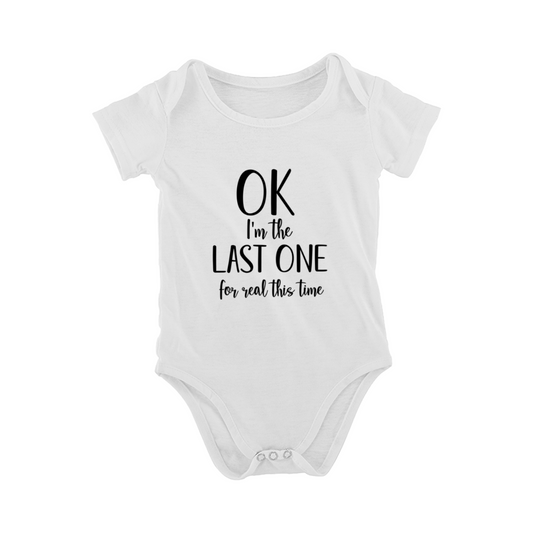 OK I'm The Last One For Real This Time Funny Baby Onesie, Family Joke Infant Outfit