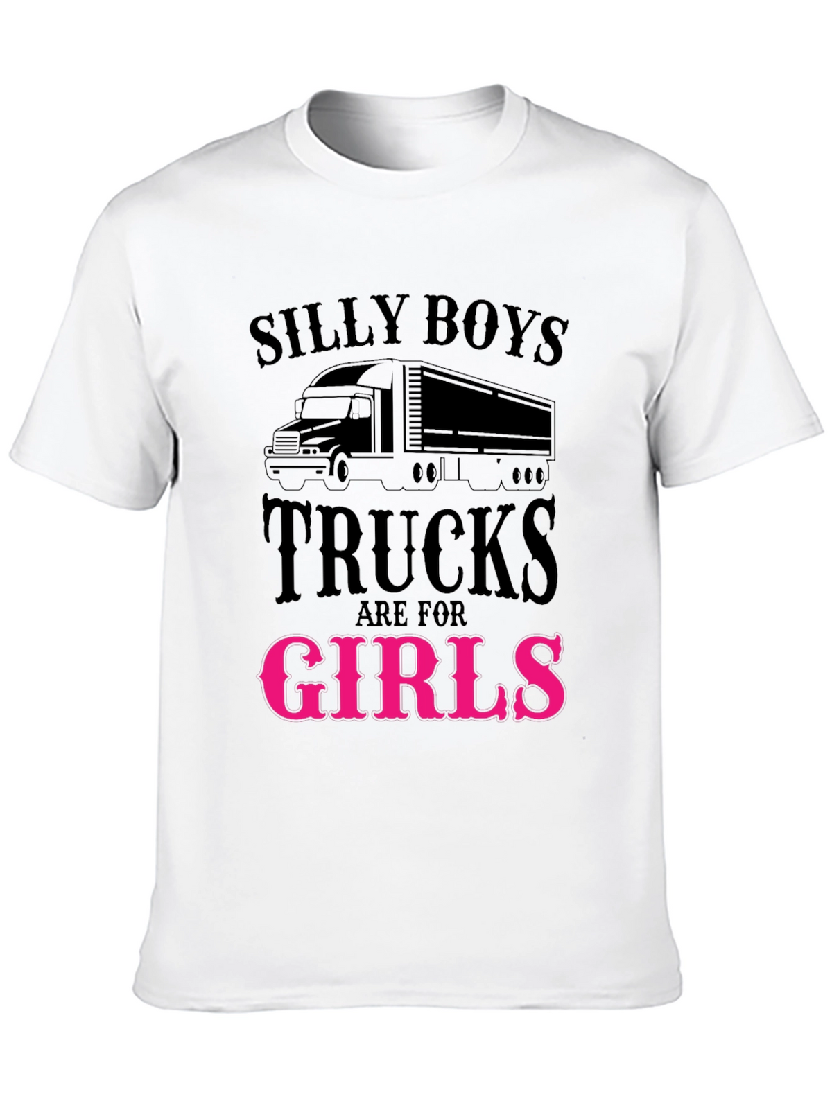 Silly Boys Trucks Are For Girls Funny T-Shirt