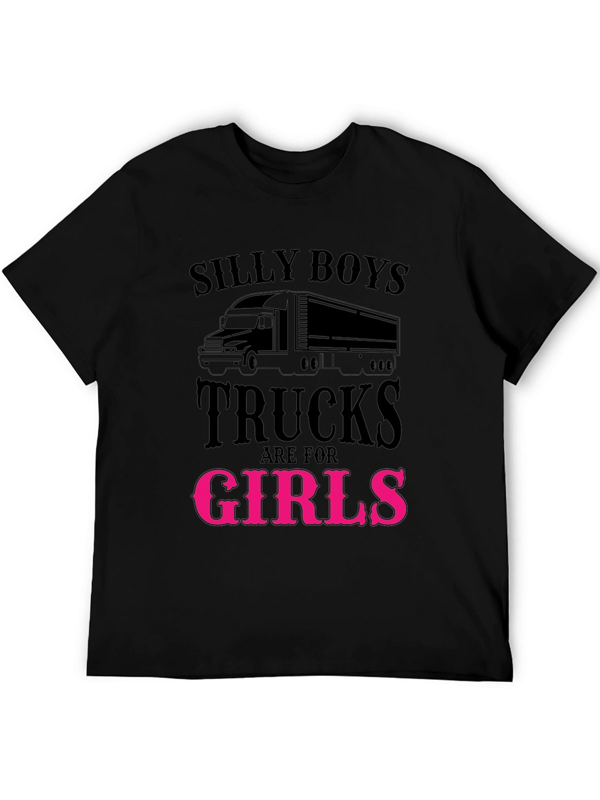 Silly Boys Trucks Are For Girls Funny T-Shirt