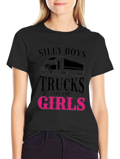 Silly Boys Trucks Are For Girls Funny T-Shirt