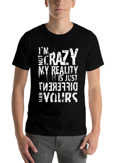 Crazy Reality Graphic Tee - Funny Sarcastic Mens Shirt