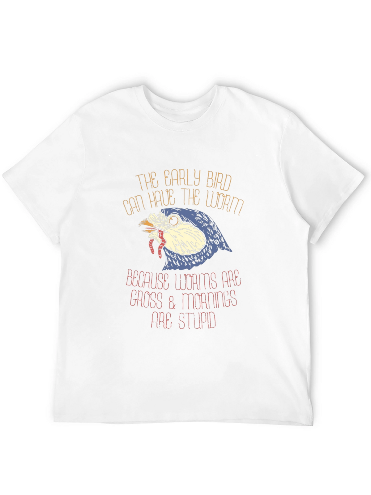 Early Bird Worms Gross Mornings Stupid T-Shirt
